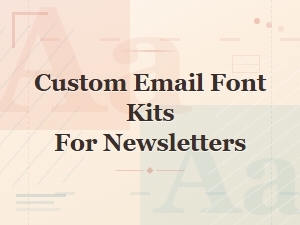 Custom Email Font Kits for Newsletters