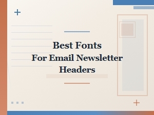 Best Fonts for Email Newsletter Headers