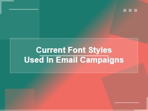 Modern Font Styles Shaping Email Campaigns
